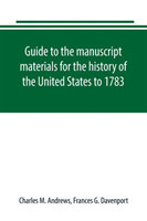 Guide to the manuscript materials for the history of the United States to 1783, in the British Museum, in minor London archives, and in the libraries of Oxford and Cambridge