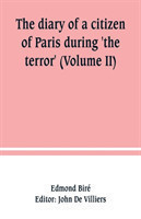 diary of a citizen of Paris during 'the terror' (Volume II)