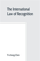 international law of recognition, with special reference to practice in Great Britain and the United States