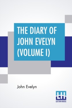 Diary Of John Evelyn (Volume I)
