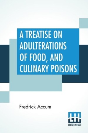 Treatise On Adulterations Of Food, And Culinary Poisons
