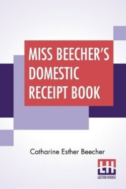 Miss Beecher's Domestic Receipt Book