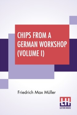 Chips From A German Workshop (Volume I) Vol. I. Essays On The Science Of Religion.