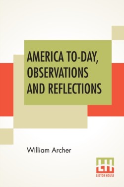 America To-Day, Observations And Reflections