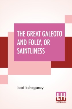 Great Galeoto And Folly, Or Saintliness