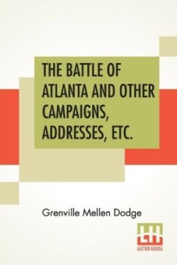 Battle Of Atlanta And Other Campaigns, Addresses, Etc.