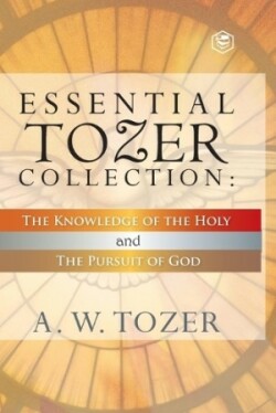 Essential Tozer Collectionthe Pursuit of God & the Purpose of Man