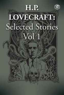 H. P. Lovecraft Selected Stories Vol 1