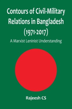 Contours of Civil-Military Relations in Bangladesh (1971-2017)