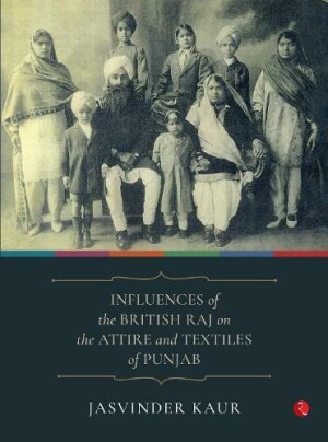 INFLUENCES OF THE BRITISH RAJ ON THE ATTIRE AND TEXTILES OF PUNJAB