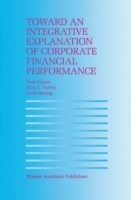 Toward an Integrative Explanation of Corporate Financial Performance