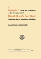 Commentary, critical and explanatory on the Norwegian text of Henrik Ibsen’s Peer Gynt its language, literary associations and folklore