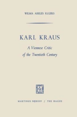 Karl Kraus A Viennese Critic of the Twentieth Century