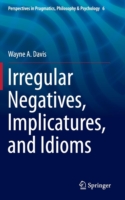 Irregular Negatives, Implicatures, and Idioms