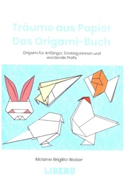 Träume aus Papier: Das Origami-Buch