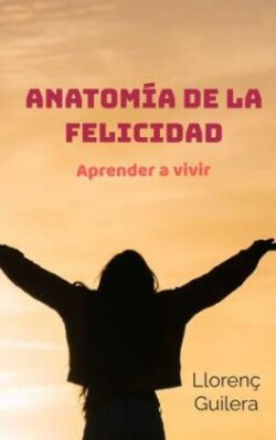 Anatomía de la felicidad