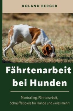 Fährtenarbeit und Mantrailing bei Hunden