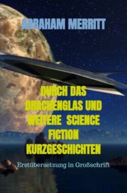 DURCH DAS DRACHENGLAS UND WEITERE  SCIENCE FICTION KURZGESCHICHTEN