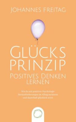 Glücksprinzip - Positives Denken lernen