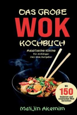 Das große WOK Kochbuch mit exotischen WOK Gerichten!