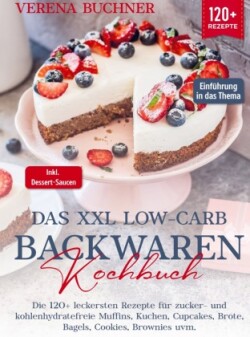 Das XXL Low-Carb Backwaren Kochbuch