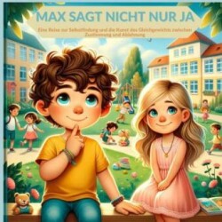 Max sagt nicht nur Ja (für alle Jungen und Mädchen ab 3 Jahren )