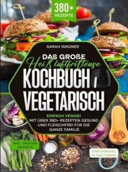 Das große Heißluftfritteuse Kochbuch Vegetarisch