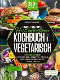 Das große Heißluftfritteuse Kochbuch Vegetarisch