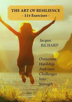 THE ART OF RESILIENCE - 114 Exercises -