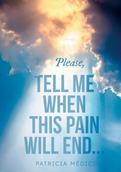 Please, TELL ME WHEN THIS PAIN WILL END