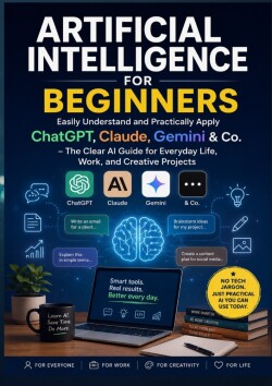Artificial Intelligence for Beginners: Easily Understand and Practically Apply ChatGPT, Claude,