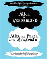 Alice in Wonderland - Alice nel Paese delle Meraviglie (An Italian to English bilingual book with Italian to English dictionary.)