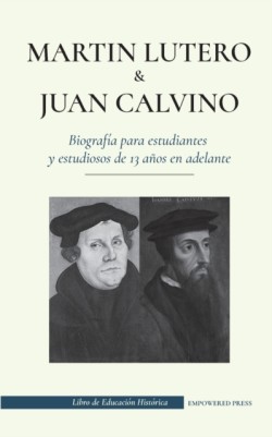 Martín Lutero y Juan Calvino - Biografía para estudiantes y estudiosos de 13 años en adelante