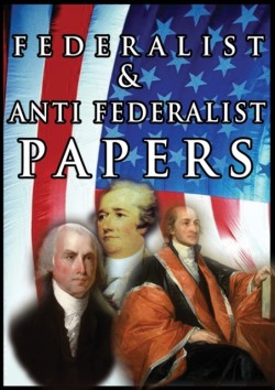 Federalist & Anti Federalist Papers