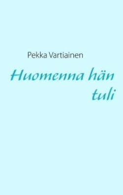 Huomenna hän tuli