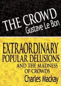 Crowd & Extraordinary Popular Delusions and the Madness of Crowds