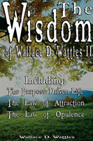 Wisdom of Wallace D. Wattles II - Including