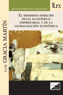Moderno Derecho Penal Económico Empresarial Y de la Globalización Económica