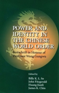 Power and Identity in the Chinese World Order – Festschrift in Honour of Professor Wang Gungwu