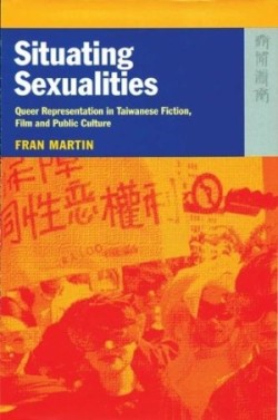 Situating Sexualities – Queer Representation in Taiwanese Fiction, Film, and Public Culture