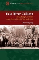 East River Column – Hong Kong Guerrillas in the Second World War and After