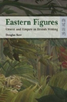 Eastern Figures – Orient and Empire in British Writing