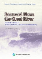 Eastward Flows the Great River Festschrift in Honor of Prof. William S-Y. Wang's 80th Birthday