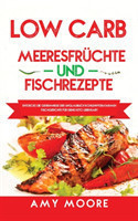 Low Carb Meeresfrüchte-und Fischrezepte Entdecke die Geheimnisse der unglaublich kohlenhydratarmen Fischgerichte fur deine Keto Lebensart