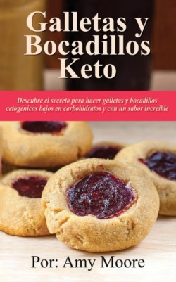 Galletas y bocadillos keto Descubre el secreto para hacer galletas y bocadillos cetogenicos bajos en carbohidratos y con un sabor increible