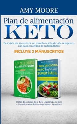 Plan de alimentación Keto Incluye 2 Manuscritos El plan de comidas de la dieta vegetariana de Keto + Libro de cocina de Keto Vegetariano Súper Fácil Descubre los secretos de un increible estilo de vida cetogenico con bajo contenido de carbohidratos