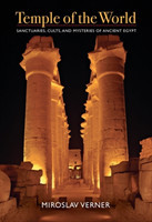 Temple of the World Sanctuaries, Cults, and Mysteries of Ancient Egypt