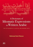 A Dictionary of Idiomatic Expressions in Written Arabic: For the Reader of Classical and Modern Text