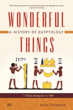 Wonderful Things: A History of Egyptology 1