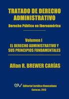 Tratado de Derecho Administrativo. Tomo I. El Derecho Administrativo y Sus Principios Fundamentales